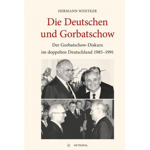 Hermann Wentker - Die Deutschen und Gorbatschow