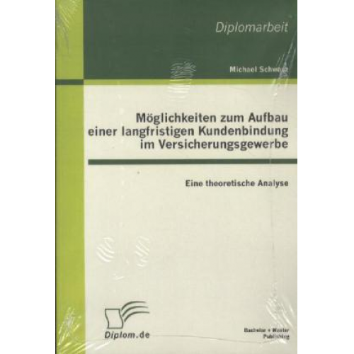 Michael Schwarz - Möglichkeiten zum Aufbau einer langfristigen Kundenbindung im Versicherungsgewerbe: Eine theoretische Analyse