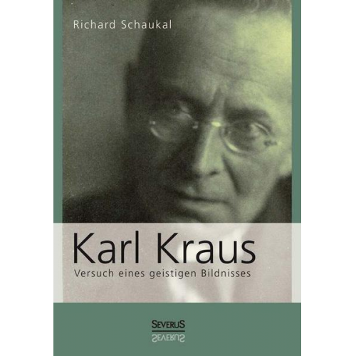 Richard Schaukal - Schaukal, R: Karl Kraus. Versuch eines geistigen Bildnisses