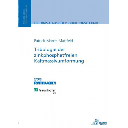 Patrick-Marcel Mattfeld - Tribologie der zinkphosphatfreien Kaltmassivumformung