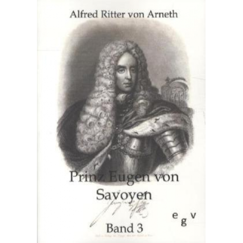 Alfred Ritter Arneth - Prinz Eugen von Savoyen