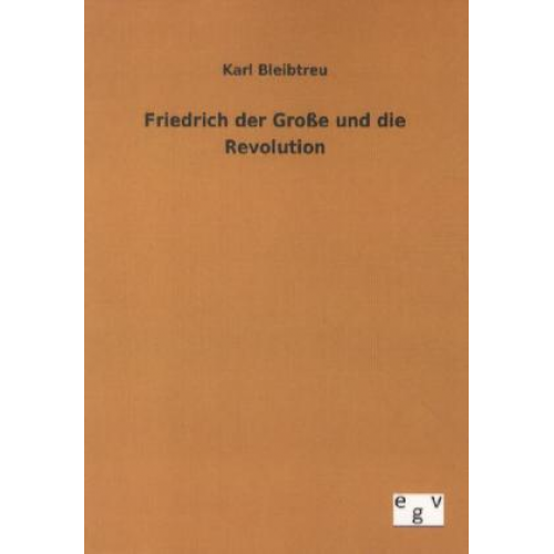 Karl Bleibtreu - Friedrich der Große und die Revolution