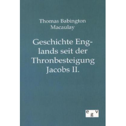 Thomas Babington Macaulay - Geschichte Englands seit der Thronbesteigung Jacobs II.