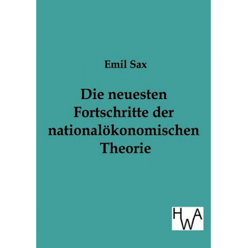 Emil Sax - Die neuesten Fortschritte in der nationalökonomischen Theorie