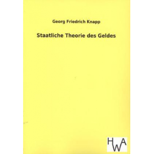 Georg Friedrich Knapp - Staatliche Theorie des Geldes