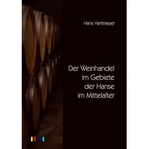 Hans Hartmeyer - Der Weinhandel im Gebiete der Hanse im Mittelalter