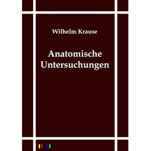 Wilhelm Krause - Anatomische Untersuchungen