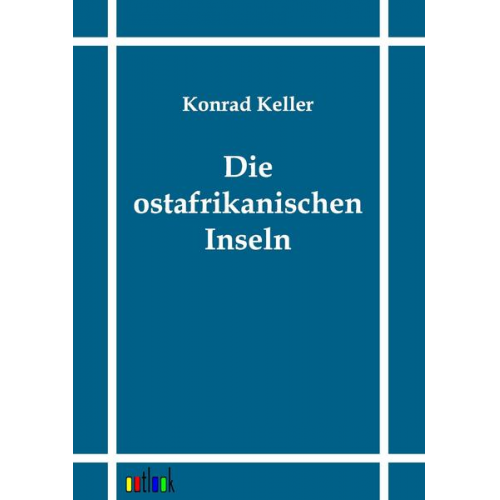 Konrad Keller - Die ostafrikanischen Inseln