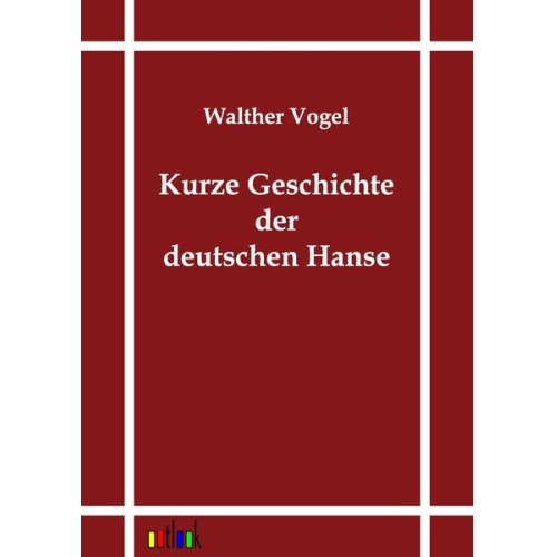 Walter Vogel - Kurze Geschichte der deutschen Hanse