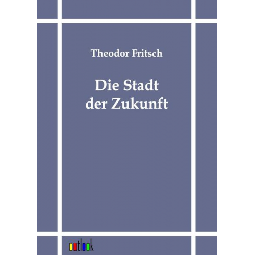 Theodor Fritsch - Die Stadt der Zukunft