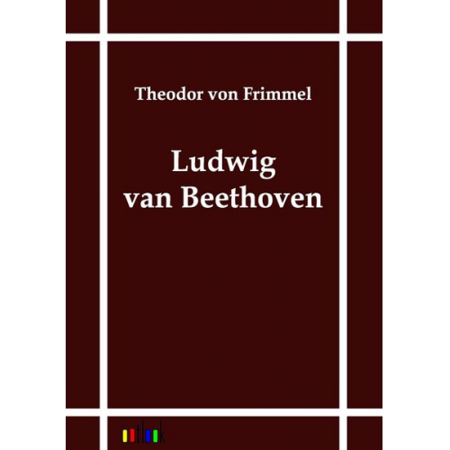 Theodor Frimmel - Ludwig van Beethoven