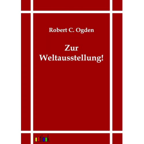 Robert C. Ogden - Zur Weltausstellung!