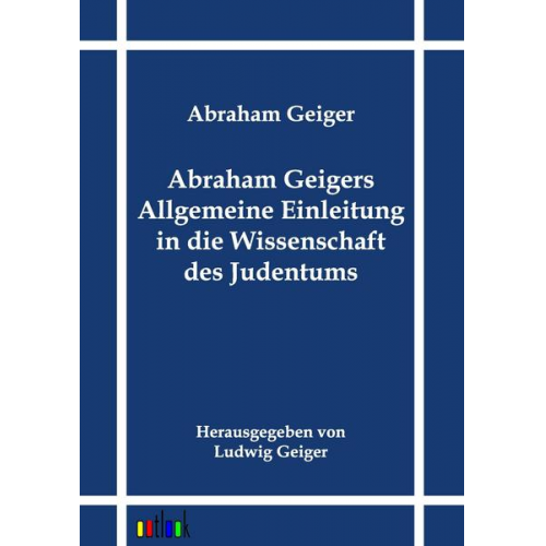 Abraham Geiger - Abraham Geigers Allgemeine Einleitung in die Wissenschaft des Judentums