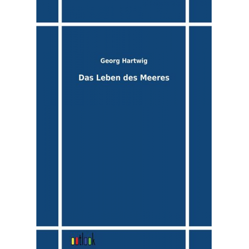 Georg Hartwig - Das Leben des Meeres