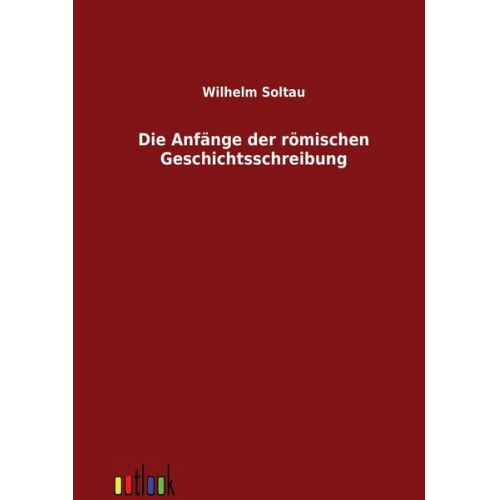 Wilhelm Soltau - Die Anfänge der römischen Geschichtsschreibung