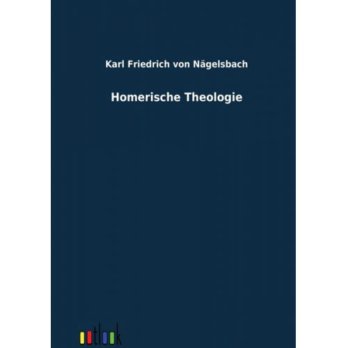 Karl Friedrich Nägelsbach - Homerische Theologie