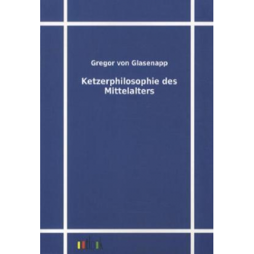 Gregor Glasenapp - Ketzerphilosophie des Mittelalters