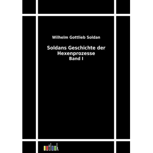 Wilhelm Gottlieb Soldan - Soldans Geschichte der Hexenprozesse