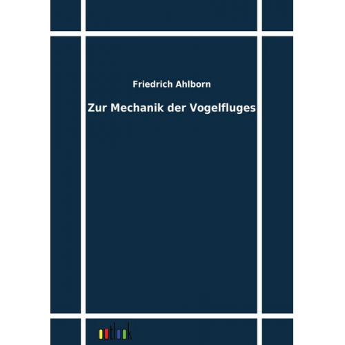 Friedrich Ahlborn - Zur Mechanik der Vogelfluges