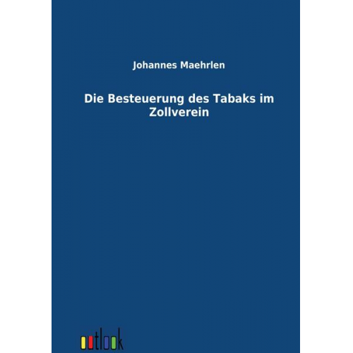 Johannes Maehrlen - Die Besteuerung des Tabaks im Zollverein