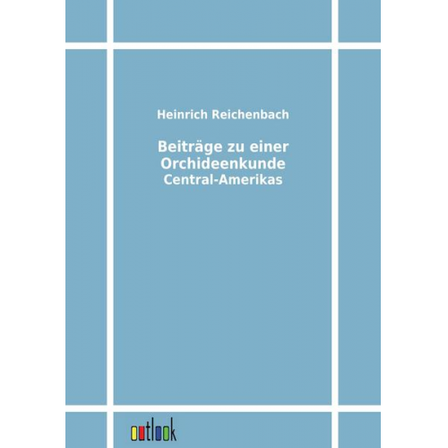 Heinrich Reichenbach - Beiträge zu einer Orchideenkunde Central-Amerikas