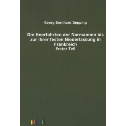 Georg Bernhard Depping - Die Heerfahrten der Normannen bis zu ihrer festen Niederlassung in Frankreich