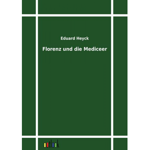 Eduard Heyck - Florenz und die Mediceer