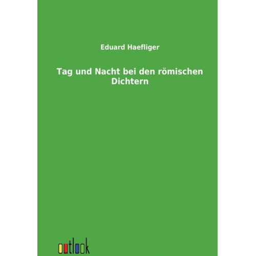 Eduard Haefliger - Tag und Nacht bei den römischen Dichtern