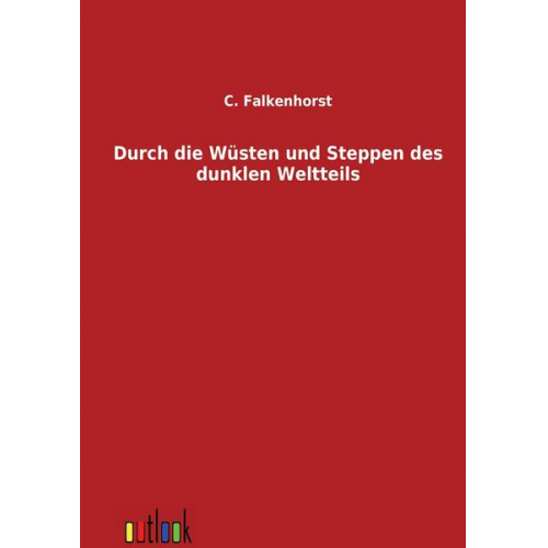 C. Falkenhorst - Durch die Wüsten und Steppen des dunklen Weltteils