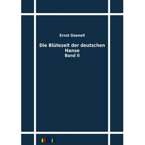 Ernst Daenell - Die Blütezeit der deutschen Hanse