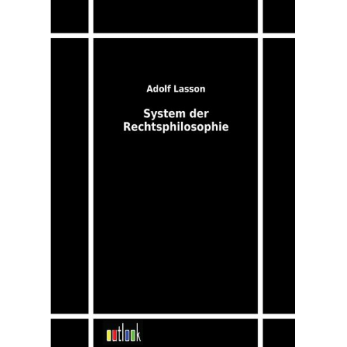 Adolf Lasson - System der Rechtsphilosophie