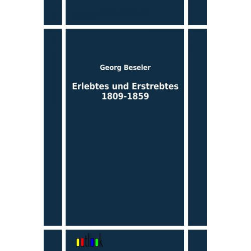 Georg Beseler - Erlebtes und Erstrebtes 1809-1859