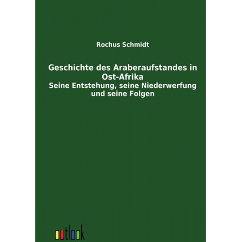 Rochus Schmidt - Geschichte des Araberaufstandes in Ost-Afrika