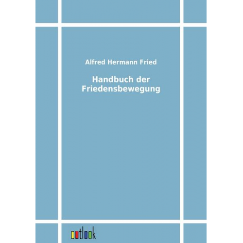 Alfred hermann Fried - Handbuch der Friedensbewegung