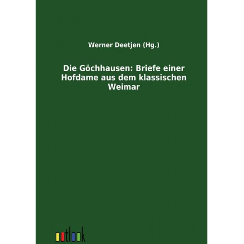 Die Göchhausen: Briefe einer Hofdame aus dem klassischen Weimar