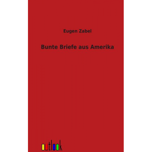 Eugen Zabel - Bunte Briefe aus Amerika