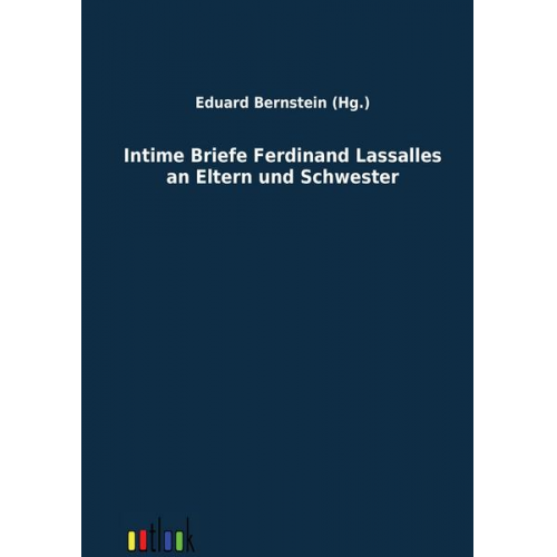 Ferdinand Lassalle - Intime Briefe Ferdinand Lassalles an Eltern und Schwester