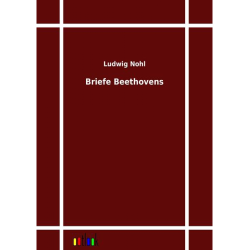 Ludwig Nohl - Briefe Beethovens