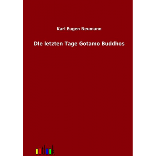 Karl Eugen Neumann - Die letzten Tagen Gotamo Buddhos