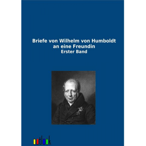 Briefe von Wilhelm von Humboldt an eine Freundin