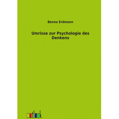 Benno Erdmann - Umrisse zur Psychologie des Denkens