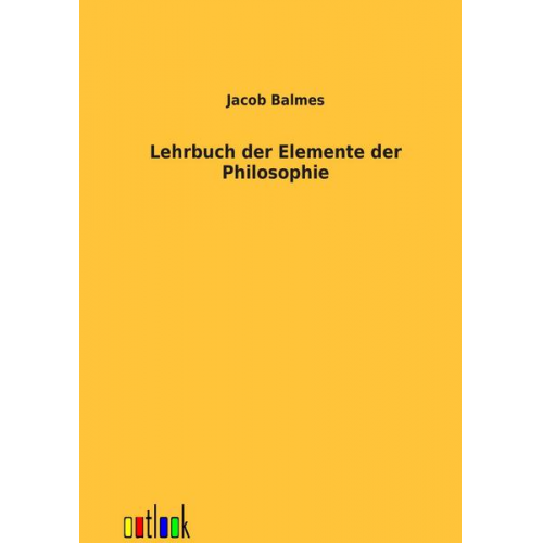 Jacob Balmes - Lehrbuch der Elemente der Philosophie