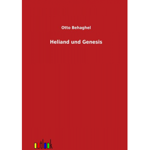 Otto Behaghel - Heliand und Genesis