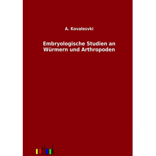 A. Kovalevski - Embryologische Studien an Würmern und Arthropoden