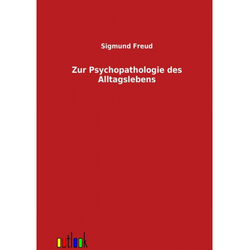 Sigmund Freund - Zur Psychopathologie des Alltagslebens