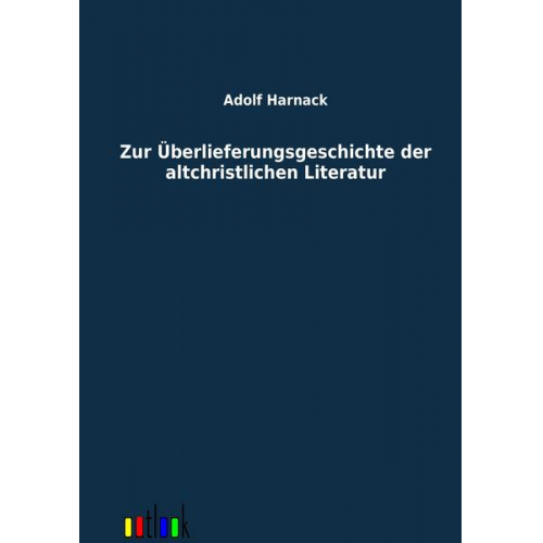 Adolf von Harnack - Zur Überlieferungsgeschichte der altchristlichen Literatur