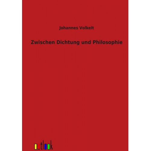 Johannes Volkelt - Zwischen Dichtung und Philosophie