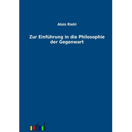 Alois Riehl - Zur Einführung in die Philosophie der Gegenwart