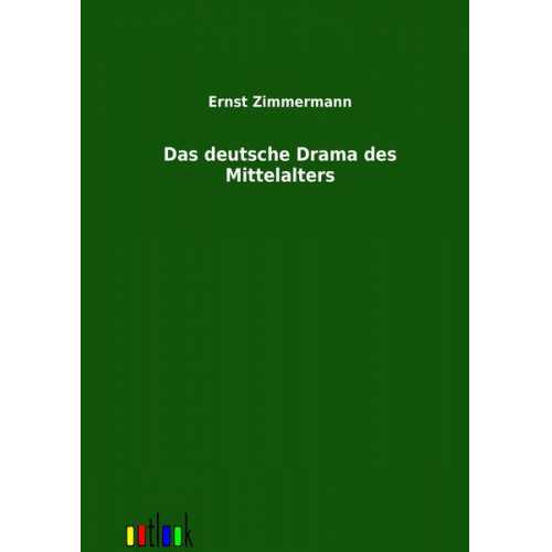 Ernst Zimmermann - Das deutsche Drama des Mittelalters