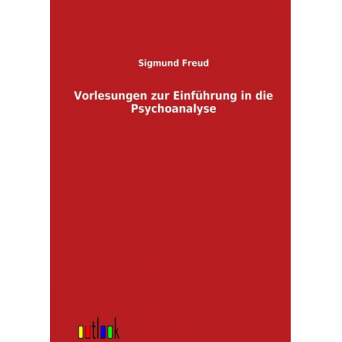 Sigmund Freud - Vorlesungen zur Einführung in die Psychoanalyse